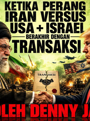Ketika Perang Iran Versus USA + Israel Berakhir Dengan Transaksi