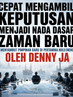 CEPAT MENGAMBIL KEPUTUSAN MENJADI NADA DASAR ZAMAN BARU  - Menyambut Pimpinan Baru di Pertamina Hulu Energi